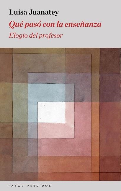 QUÉ PASÓ CON LA ENSEÑANZA ELOGIO DEL PROFESOR | 9788494343407 | JUANATEY, LUISA | Llibreria L'Odissea - Libreria Online de Vilafranca del Penedès - Comprar libros