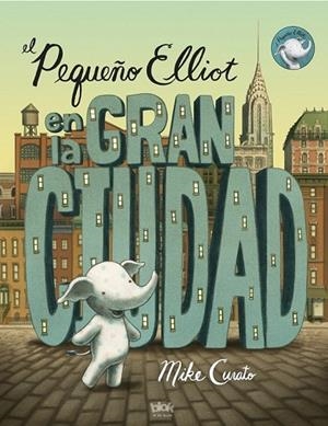 EL PEQUEÑO ELLIOT EN LA GRAN CIUDAD | 9788416075348 | CURATO, MIKE | Llibreria L'Odissea - Libreria Online de Vilafranca del Penedès - Comprar libros