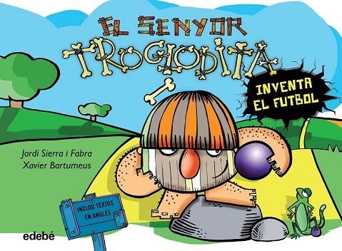 EL SENYOR TROGLODITA 3 INVENTA EL FUTBOL | 9788468316192 | SIERRA I FABRA, JORDI | Llibreria L'Odissea - Libreria Online de Vilafranca del Penedès - Comprar libros