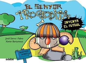 EL SENYOR TROGLODITA 3 INVENTA EL FUTBOL | 9788468316192 | SIERRA I FABRA, JORDI | Llibreria L'Odissea - Libreria Online de Vilafranca del Penedès - Comprar libros