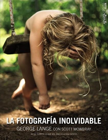 LA FOTOGRAFÍA INOLVIDABLE | 9788441536777 | LANGE, GEORGE / MOWBRAY, SCOTT | Llibreria L'Odissea - Libreria Online de Vilafranca del Penedès - Comprar libros