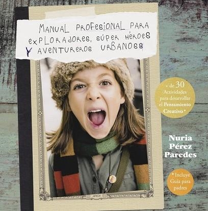 MANUAL PROFESIONAL PARA EXPLORADORES SÚPER HÉROES  Y AVENTUREROS URBANOS | 9788437201078 | PEREZ PAREDES, NURIA | Llibreria L'Odissea - Libreria Online de Vilafranca del Penedès - Comprar libros