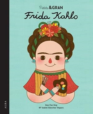 PETITA I GRAN FRIDA KAHLO | 9788490650820 | SÁNCHEZ VEGARA, ISABEL | Llibreria Online de Vilafranca del Penedès | Comprar llibres en català