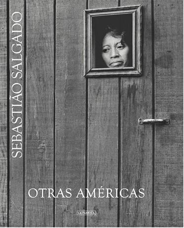 OTRAS AMÉRICAS | 9788416248032 | SALGADO, SEBASTIAO | Llibreria L'Odissea - Libreria Online de Vilafranca del Penedès - Comprar libros