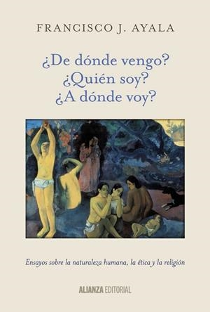 DE DÓNDE VENGO QUIÉN SOY A DÓNDE VOY  | 9788420699059 | AYALA, FRANCISCO J. | Llibreria L'Odissea - Libreria Online de Vilafranca del Penedès - Comprar libros