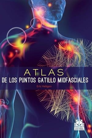ATLAS DE LOS PUNTOS GATILLO MIOFASCIALES | 9788499105635 | HEBGEN, ERIC | Llibreria Online de Vilafranca del Penedès | Comprar llibres en català