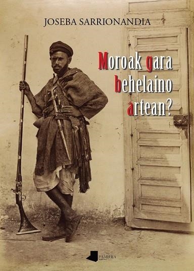 MOROAK GARA BEHELAINO ARTEAN? | 9788476816561 | SARRIONANDIA, JOSEBA | Llibreria L'Odissea - Libreria Online de Vilafranca del Penedès - Comprar libros