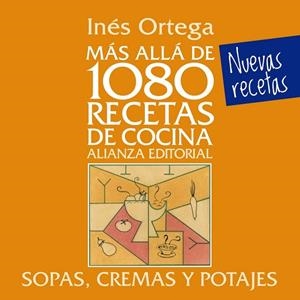 MÁS ALLÁ DE 1080 RECETAS DE COCINA. SOPAS, CREMAS Y POTAJES | 9788420699080 | ORTEGA, INÉS | Llibreria L'Odissea - Libreria Online de Vilafranca del Penedès - Comprar libros