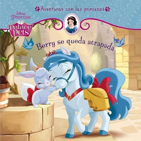 PRINCESAS PALACE PETS BERRY SE QUEDA ATRAPADA | 9788499516769 | DISNEY | Llibreria L'Odissea - Libreria Online de Vilafranca del Penedès - Comprar libros
