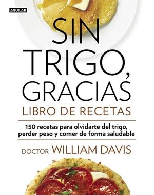 SIN TRIGO, GRACIAS. LIBRO DE RECETAS | 9788403014565 | DAVIS,WILLIAM | Llibreria L'Odissea - Libreria Online de Vilafranca del Penedès - Comprar libros