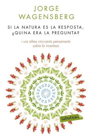 SI LA NATURA ÉS LA RESPOSTA, ¿QUINA ERA LA PREGUNTA? | 9788490660874 | WAGENSBERG, JORGE | Llibreria L'Odissea - Libreria Online de Vilafranca del Penedès - Comprar libros