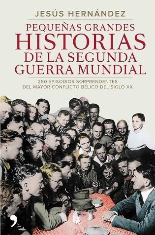 PEQUEÑAS GRANDES HISTORIAS DE LA SEGUNDA GUERRA MUNDIAL | 9788499984919 | HERNANDEZ, JESUS | Llibreria L'Odissea - Libreria Online de Vilafranca del Penedès - Comprar libros