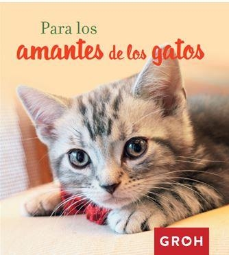 PARA LOS AMANTES DE LOS GATOS | 9788490680384 | GROH | Llibreria L'Odissea - Libreria Online de Vilafranca del Penedès - Comprar libros
