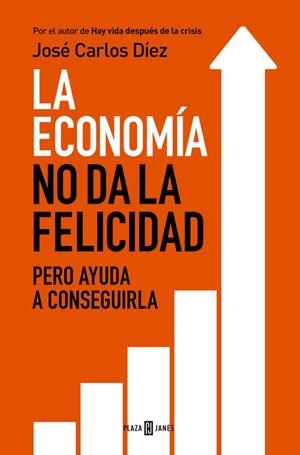 LA ECONOMÍA NO DA LA FELICIDAD | 9788401343216 | DÍEZ, JOSÉ CARLOS | Llibreria L'Odissea - Libreria Online de Vilafranca del Penedès - Comprar libros