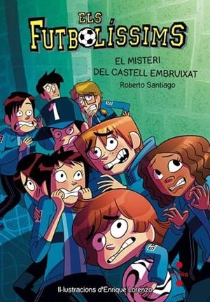 ELS FUTBOLISSIMS 6 EL MISTERI DEL CASTELL EMBRUIXAT | 9788466137720 | GARCIA SANTIAGO, ROBERTO | Llibreria L'Odissea - Libreria Online de Vilafranca del Penedès - Comprar libros