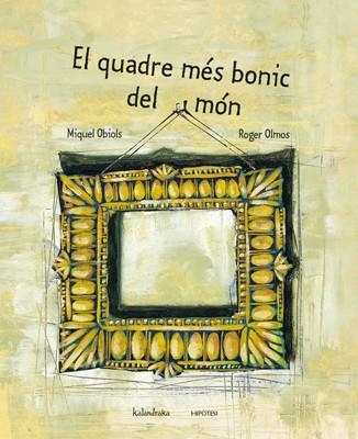 EL QUADRE MÉS BONIC DEL MÓN | 9788493591243 | OBIOLS PRATS, MIQUEL | Llibreria L'Odissea - Libreria Online de Vilafranca del Penedès - Comprar libros