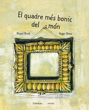 EL QUADRE MÉS BONIC DEL MÓN | 9788493591243 | OBIOLS PRATS, MIQUEL | Llibreria Online de Vilafranca del Penedès | Comprar llibres en català