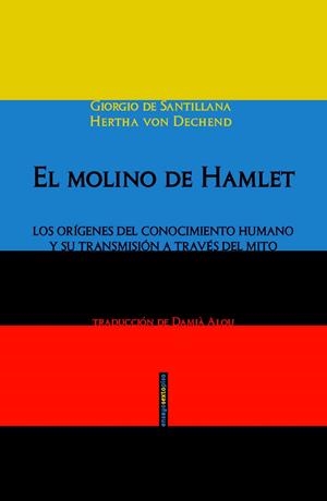 EL MOLINO DE HAMLET | 9788415601906 | DE SANTILLANA, GIORGIO / VON DECHEND, HERTHA | Llibreria Online de Vilafranca del Penedès | Comprar llibres en català