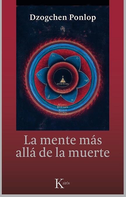 LA MENTE MÁS ALLÁ DE LA MUERTE | 9788499884479 | PONLOP RINPOCHÉ, DZOGCHEN | Llibreria Online de Vilafranca del Penedès | Comprar llibres en català