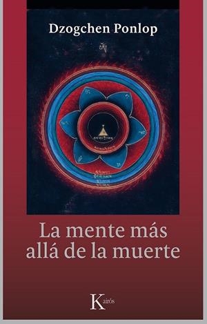 LA MENTE MÁS ALLÁ DE LA MUERTE | 9788499884479 | PONLOP RINPOCHÉ, DZOGCHEN | Llibreria Online de Vilafranca del Penedès | Comprar llibres en català
