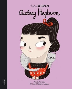 PETITA & GRAN AUDREY HEPBURN | 9788490651124 | SÁNCHEZ, MARÍA ISABEL / ARRAZOLA, AMAIA | Llibreria L'Odissea - Libreria Online de Vilafranca del Penedès - Comprar libros