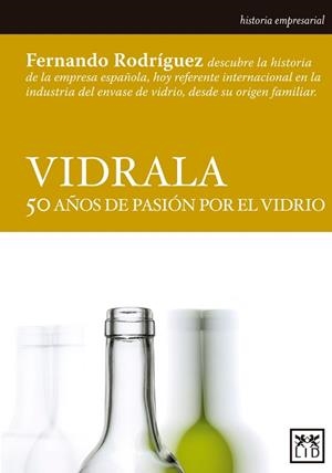 VIDRALA 50 AÑOS DE PASIÓN POR EL VIDRIO | 9788483566664 | RODRÍGUEZ LÓPEZ DE ANDÚJAR, FERNANDO | Llibreria L'Odissea - Libreria Online de Vilafranca del Penedès - Comprar libros