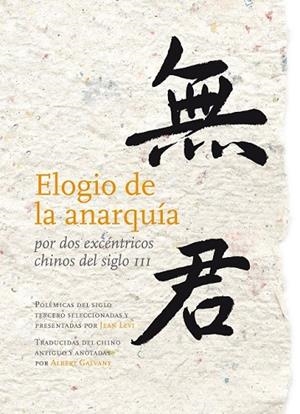 ELOGIO DE LA ANARQUÍA POR DOS EXCÉNTRICOS CHINOS DEL SIGLO III | 9788493834975 | KANG, XI/JINGYAN, BAO | Llibreria Online de Vilafranca del Penedès | Comprar llibres en català