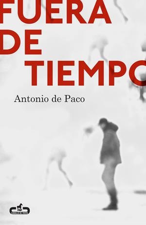 FUERA DE TIEMPO  | 9788415451570 | DE PACO, ANTONIO | Llibreria L'Odissea - Libreria Online de Vilafranca del Penedès - Comprar libros