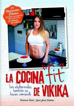 NUTRICIÓN FITNESS. LA COCINA FIT DE VIKIKA | 9788416002320 | COSTA DEVESA, VERÓNICA/ESTEBAN PERAL, JUAN JESÚS | Llibreria L'Odissea - Libreria Online de Vilafranca del Penedès - Comprar libros