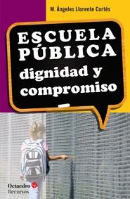 ESCUELA PÚBLICA DIGNIDAD Y COMPROMISO | 9788499217161 | LLORENTE CORTÉS, Mª ÁNGELES | Llibreria L'Odissea - Libreria Online de Vilafranca del Penedès - Comprar libros