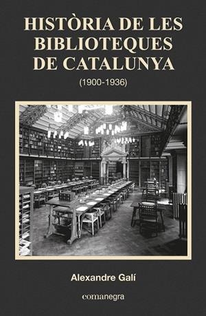 HISTÒRIA DE LES BIBLIOTEQUES DE CATALUNYA ( 1900 - 1936 ) | 9788416033683 | GALÍ, ALEXANDRE | Llibreria Online de Vilafranca del Penedès | Comprar llibres en català