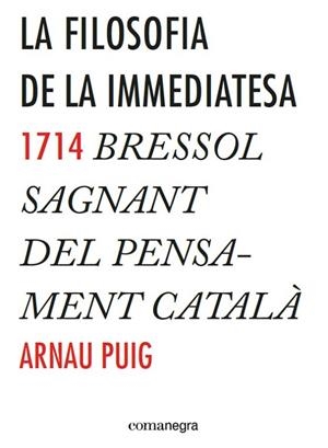 LA FILOSOFIA DE LA IMMEDIATESA | 9788416033775 | PUIG, ARNAU | Llibreria Online de Vilafranca del Penedès | Comprar llibres en català