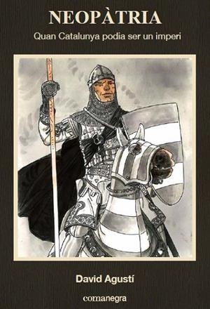 NEOPÀTRIA QUAN CATALUNYA PODIA SER UN IMPERI | 9788416033768 | AGUSTÍ BELART, DAVID | Llibreria Online de Vilafranca del Penedès | Comprar llibres en català