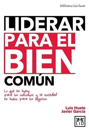 LIDERAR PARA EL BIEN COMÚN | 9788483562673 | HUETE GÓMEZ, LUIS / GARCÍA, JAVIER | Llibreria L'Odissea - Libreria Online de Vilafranca del Penedès - Comprar libros