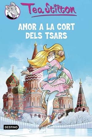 TEA STILTON 21 AMOR A LA CORT DELS TSARS | 9788490579763 | STILTON, TEA | Llibreria Online de Vilafranca del Penedès | Comprar llibres en català