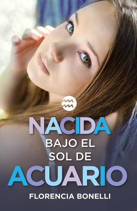 NACIDA BAJO EL SOL DE ACUARIO | 9788420488028 | BONELLI, FLORENCIA | Llibreria Online de Vilafranca del Penedès | Comprar llibres en català