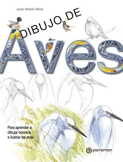 DIBUJO DE AVES | 9788434241077 | VARELA SIMÓ, JUAN | Llibreria L'Odissea - Libreria Online de Vilafranca del Penedès - Comprar libros