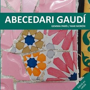ABECEDARI GAUDÍ | 9788425228506 | MORÓN VELASCO, MAR /  PARÍS ROMIA, GEMMA | Llibreria Online de Vilafranca del Penedès | Comprar llibres en català