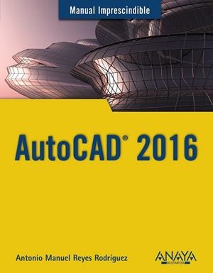 AUTOCAD 2016 | 9788441537231 | REYES RODRÍGUEZ, ANTONIO MANUEL | Llibreria Online de Vilafranca del Penedès | Comprar llibres en català