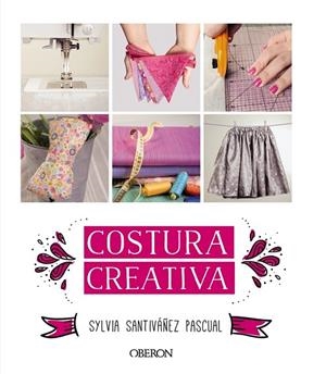 COSTURA CREATIVA | 9788441536883 | SANTIVÁÑEZ PASCUAL, SYLVIA | Llibreria L'Odissea - Libreria Online de Vilafranca del Penedès - Comprar libros