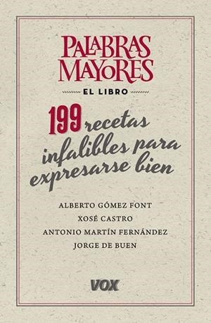 PALABRAS MAYORES 199 RECETAS INFALIBLES PARA EXPRESARSE BIEN | 9788499741826 | GÓMEZ, ALBERTO/DE BUEN, JORGE / MARTÍN, ANTONIO / CASTRO, XOSÉ MARIA | Llibreria L'Odissea - Libreria Online de Vilafranca del Penedès - Comprar libros