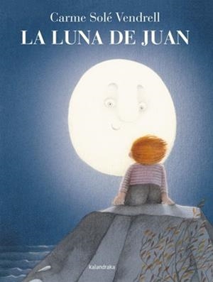 LA LUNA DE JUAN | 9788484649335 | SOLÉ, CARME | Llibreria L'Odissea - Libreria Online de Vilafranca del Penedès - Comprar libros