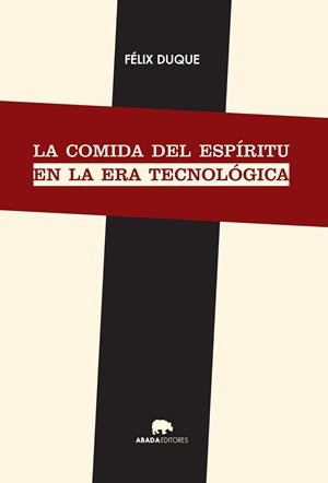 LA COMIDA DEL ESPÍRITU EN LA ERA TECNOLÓGICA | 9788416160372 | DUQUE, FÉLIX | Llibreria L'Odissea - Libreria Online de Vilafranca del Penedès - Comprar libros