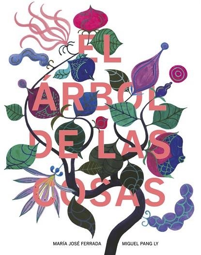 EL ÁRBOL DE LAS COSAS | 9788494407635 | FERRADA LEFENDI, MARÍA JOSÉ / PANG LY, MIGUEL | Llibreria L'Odissea - Libreria Online de Vilafranca del Penedès - Comprar libros