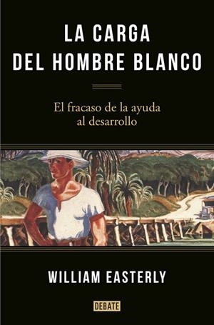 LA CARGA DEL HOMBRE BLANCO | 9788499925134 | EASTERLY, WILLIAM | Llibreria L'Odissea - Libreria Online de Vilafranca del Penedès - Comprar libros