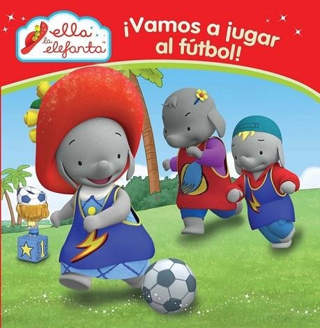 ELLA LA ELEFANTA VAMOS A JUGAR AL FUTBOL | 9788448844295 | AA. VV. | Llibreria L'Odissea - Libreria Online de Vilafranca del Penedès - Comprar libros