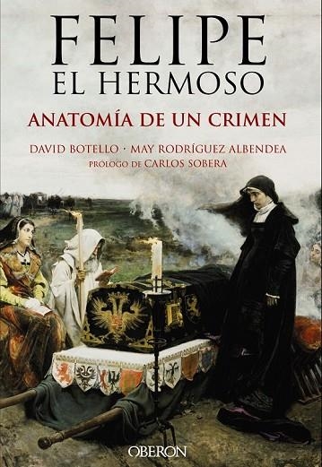 FELIPE EL HERMOSO ANATOMÍA DE UN CRIMEN | 9788441537125 | BOTELLO, DAVID / RODRÍGUEZ, JOSÉ MARÍA | Llibreria L'Odissea - Libreria Online de Vilafranca del Penedès - Comprar libros