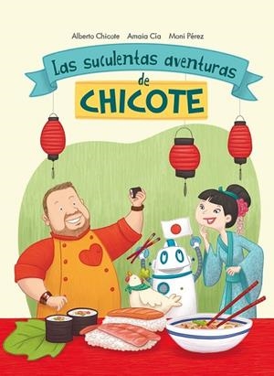 LAS SUCULENTAS AVENTURAS DE CHICOTE | 9788420482750 | CIA, AMAIA / CHICOTE, ALBERTO/ PÉREZ, MONI | Llibreria L'Odissea - Libreria Online de Vilafranca del Penedès - Comprar libros