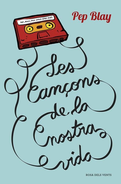 LES CANÇONS DE LA NOSTRA VIDA | 9788416430123 | BLAY, PEP | Llibreria L'Odissea - Libreria Online de Vilafranca del Penedès - Comprar libros