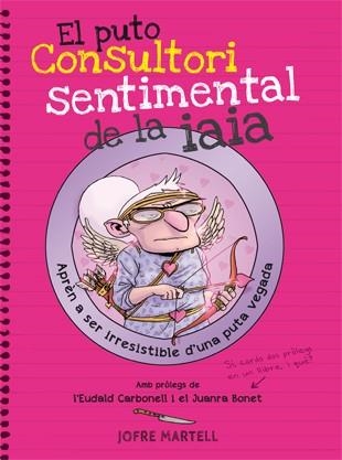 EL PUTO CONSULTORI SENTIMENTAL DE LA IAIA | 9788494261794 | MARTELL, JOFRE | Llibreria L'Odissea - Libreria Online de Vilafranca del Penedès - Comprar libros